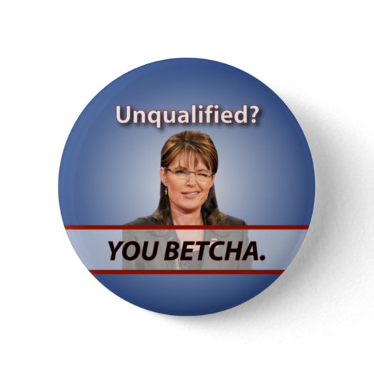 sarah_palin_unqualified_you_betcha_button-p145648257067866739tmn2_525.jpg