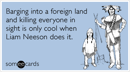 liam-neeson-taken-2-native-americans-columbus-day-ecards-someecards.png